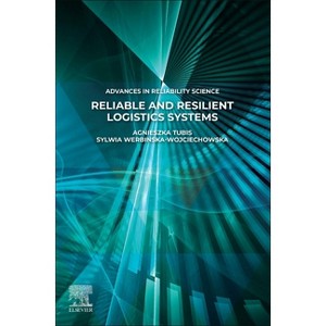 Reliable and Resilient Logistics Systems - (Advances in Reliability Science) by  Agnieszka Tubis & Sylwia Werbinska-Wojciechowska (Paperback) - 1 of 1