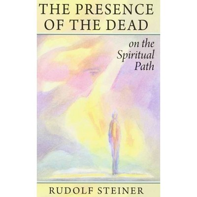 The Presence of the Dead on the Spiritual Path - by  Rudolf Steiner (Paperback)