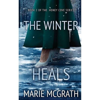 The Winter Heals - by  Marie McGrath (Paperback)