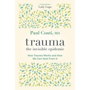 Trauma: The Invisible Epidemic - by  Paul Conti (Paperback) - 1 of 1