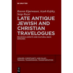 Late Antique Jewish and Christian Travelogues - (Judaism, Christianity, and Islam - Tension, Transmission, Tr) (Hardcover) - 1 of 1