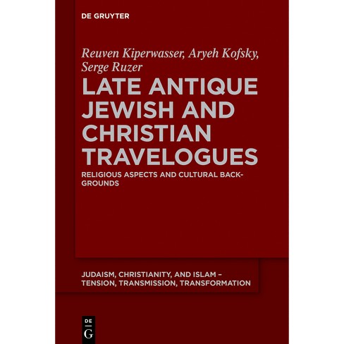 Late Antique Jewish and Christian Travelogues - (Judaism, Christianity, and Islam - Tension, Transmission, Tr) (Hardcover) - image 1 of 1