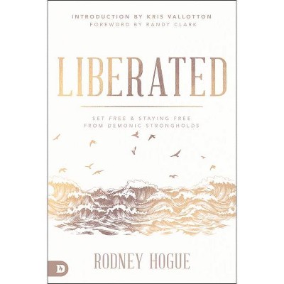 Liberated - by  Rodney Hogue (Paperback)