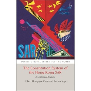 The Constitutional System of the Hong Kong SAR - (Constitutional Systems of the World) by  Albert H Y Chen & Po Jen Yap (Paperback) - 1 of 1