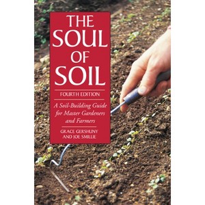 The Soul of Soil - 4th Edition by  Joseph Smillie & Grace Gershuny (Paperback) - 1 of 1