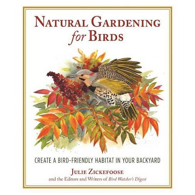  Natural Gardening for Birds - by  Julie Zickefoose (Paperback) 