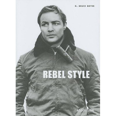 Rebel Style - by  C Bruce Boyer (Hardcover)