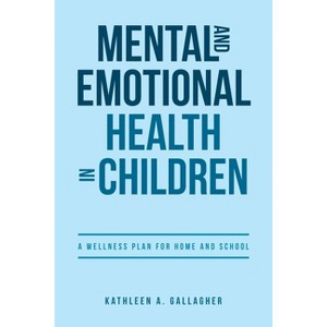 Mental and Emotional Health in Children - by  Kathleen A Gallagher (Paperback) - 1 of 1