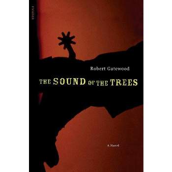 The Sound of the Trees - by  Robert Gatewood (Paperback)