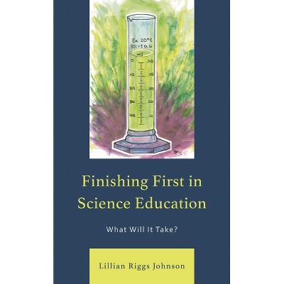 Finishing First in Science Education - by  Lillian Riggs Johnson (Paperback)