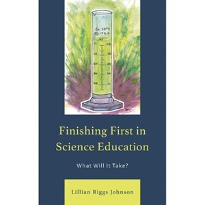 Finishing First in Science Education - by  Lillian Riggs Johnson (Paperback) - 1 of 1
