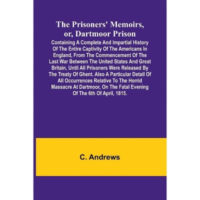 The prisoners' memoirs, or, Dartmoor prison - by  C Andrews (Paperback)