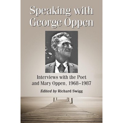 Speaking with George Oppen - by  Richard Swigg (Paperback)