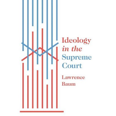 Ideology in the Supreme Court - by  Lawrence Baum (Paperback)