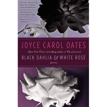 Black Dahlia & White Rose - by  Joyce Carol Oates (Paperback)