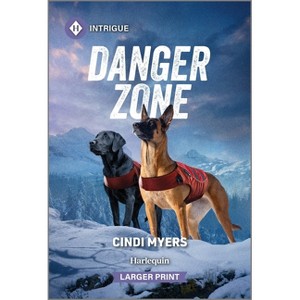 Danger Zone - (K-9 Avalanche Rescue) Large Print by  Cindi Myers (Paperback) - 1 of 1