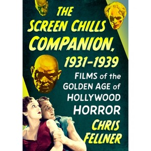The Screen Chills Companion, 1931-1939 - by  Chris Fellner (Paperback) - 1 of 1