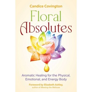 Floral Absolutes - by  Candice Covington (Paperback) - 1 of 1