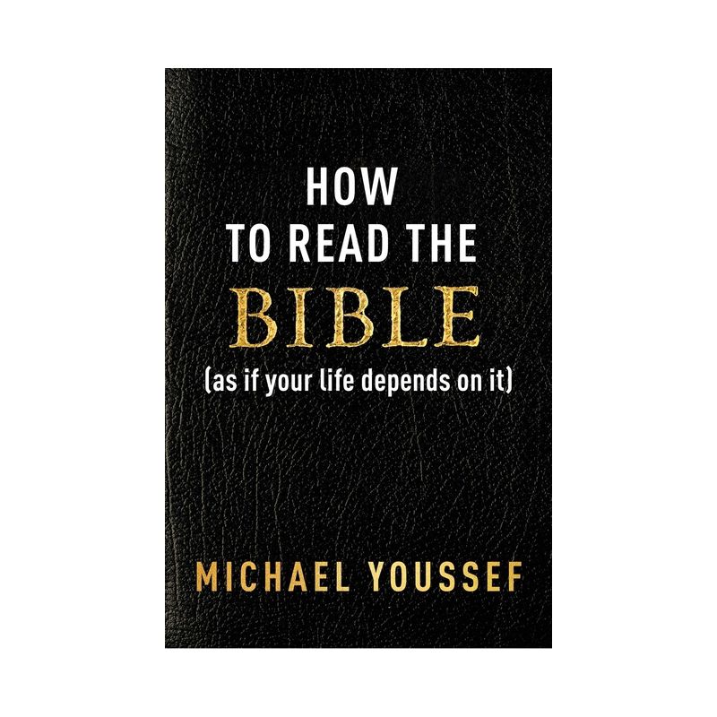 How to Read the Bible (as If Your Life Depends on It) - by  Michael Youssef (Paperback), 1 of 2