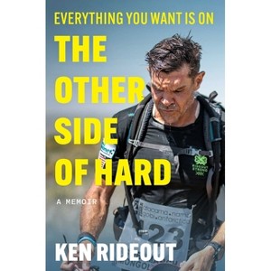 Everything You Want Is on the Other Side of Hard - by  Ken Rideout (Hardcover) - 1 of 1