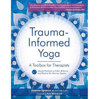 Trauma-Informed Yoga: A Toolbox for Therapists - by  Joanne Spence (Paperback)