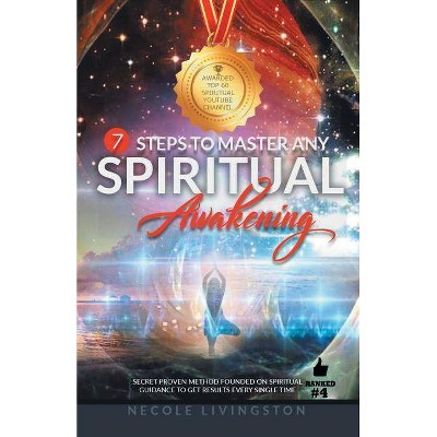 7 Steps to Master Any Spiritual Awakening - by  Necole Livingston (Paperback)