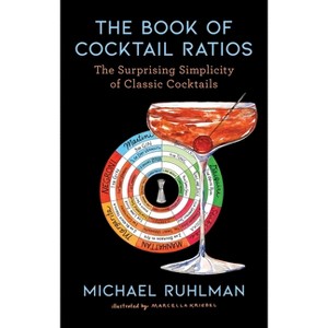 The Book of Cocktail Ratios - (Ruhlman's Ratios) by  Michael Ruhlman (Hardcover) - 1 of 1
