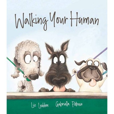 Walking Your Human - by  Liz Ledden (Hardcover)