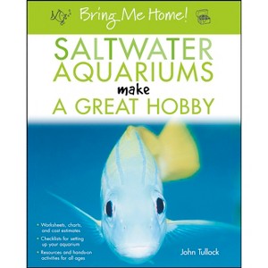 Bring Me Home! Saltwater Aquariums Make a Great Hobby - by  John H Tullock (Paperback) - 1 of 1