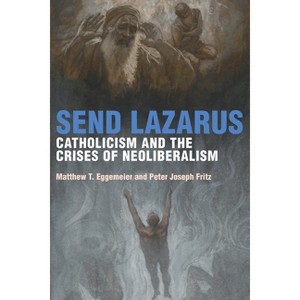 Send Lazarus - (Catholic Practice in North America) by  Matthew T Eggemeier & Peter Joseph Fritz (Paperback) - 1 of 1