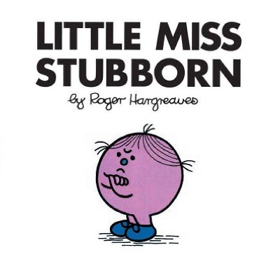 Little Miss Stubborn - (Mr. Men and Little Miss) by  Roger Hargreaves (Paperback)