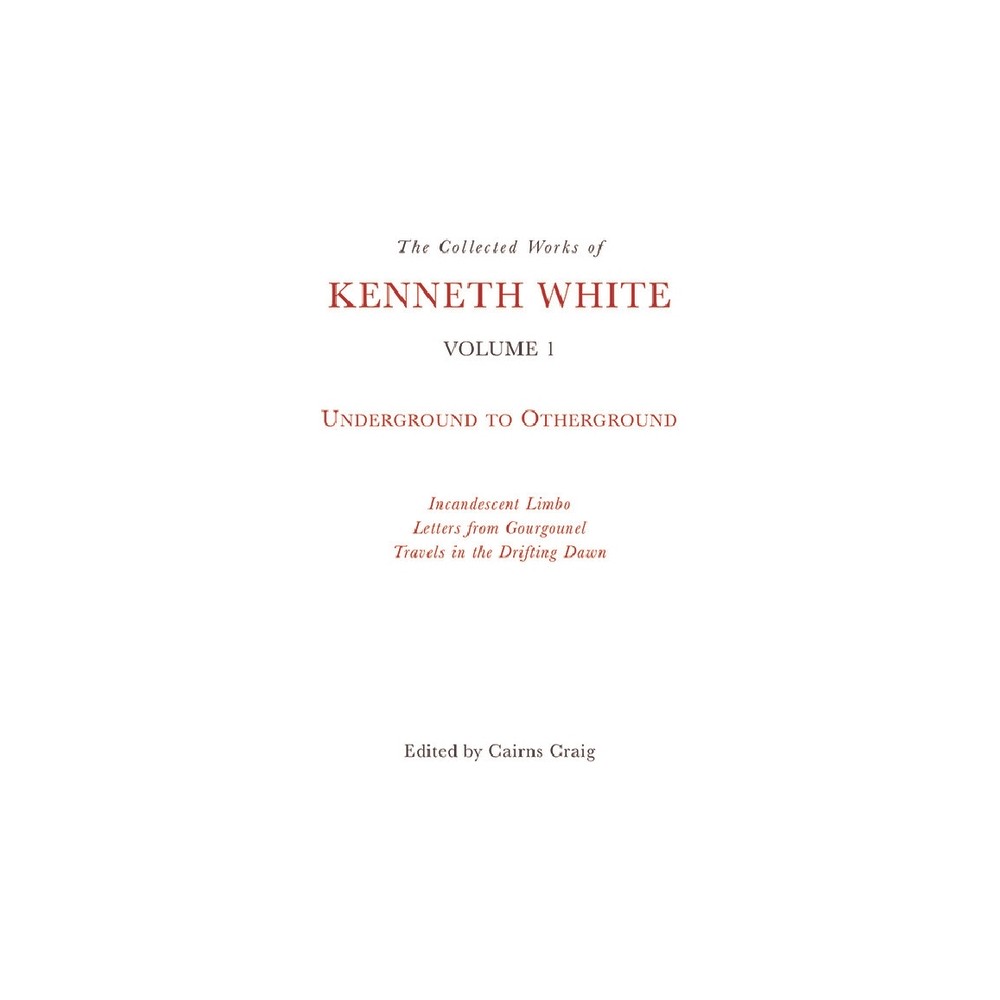 The Collected Works of Kenneth White, Volume 1 - (Paperback)