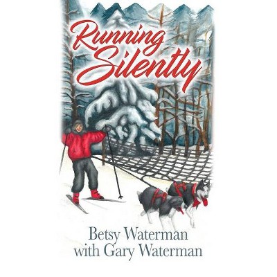 Running Silently - by  Gary Waterman & Betsy Waterman (Paperback)