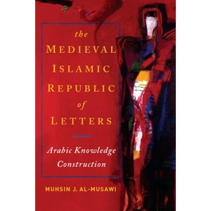 The Medieval Islamic Republic of Letters - by  Muhsin J Al-Musawi (Paperback) - 1 of 1