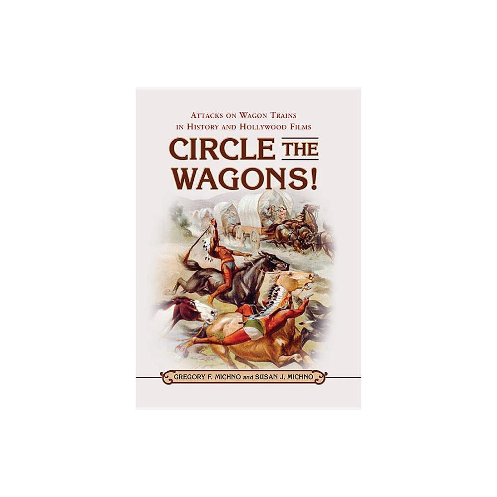 Circle the Wagons! - by Gregory F Michno & Susan J Michno (Paperback)