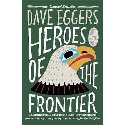 Heroes of the Frontier - by  Dave Eggers (Paperback)