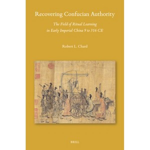 Recovering Confucian Authority - (Sinica Leidensia) by  Robert L Chard (Hardcover) - 1 of 1
