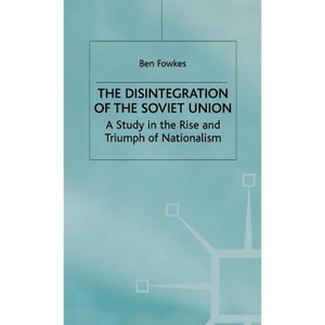 The Disintegration of the Soviet Union - (Study in the Rise and Triumph of Nationalism) by  B Fowkes (Hardcover) - 1 of 1