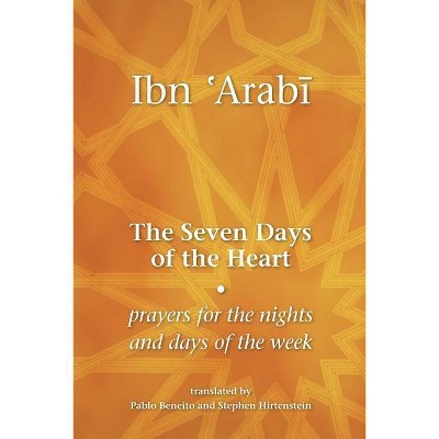 The Seven Days of the Heart - by  Muhyiddin Ibn 'Arabi (Paperback)