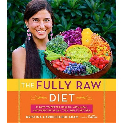 The Fully Raw Diet - by  Kristina Carrillo-Bucaram (Paperback)