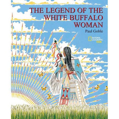 The Legend of the White Buffalo Woman - by  Paul Goble (Paperback)