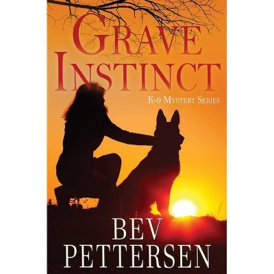 Grave Instinct - (K-9 Mystery) by  Bev Pettersen (Paperback)