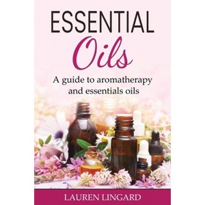 Essential Oils - by  Lauren Lingard (Paperback) - 1 of 1