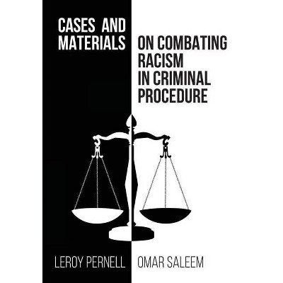 Cases and Materials on Combatting Racism in Criminal Procedure - by  Leroy Pernell & Omar Saleem (Paperback)