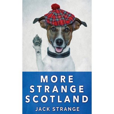 More Strange Scotland - (Jack's Strange Tales) by  Jack Strange (Hardcover)