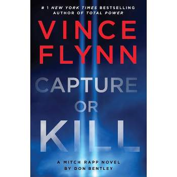 Capture or Kill - (Mitch Rapp Novel) by  Vince Flynn & Don Bentley (Hardcover)