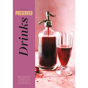 Preserved: Drinks - by  Darra Goldstein & Cortney Burns & Richard Martin (Hardcover) - 1 of 1