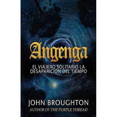 Angenga - El Viajero Solitario La Desaparicion Del Tiempo - by  John Broughton (Paperback)