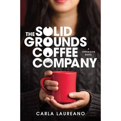 The Solid Grounds Coffee Company - (Saturday Night Supper Club) by  Carla Laureano (Paperback)