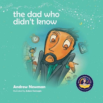 The Dad Who Didn't Know - (Conscious Bedtime Story Club) by  Andrew Newman (Paperback)